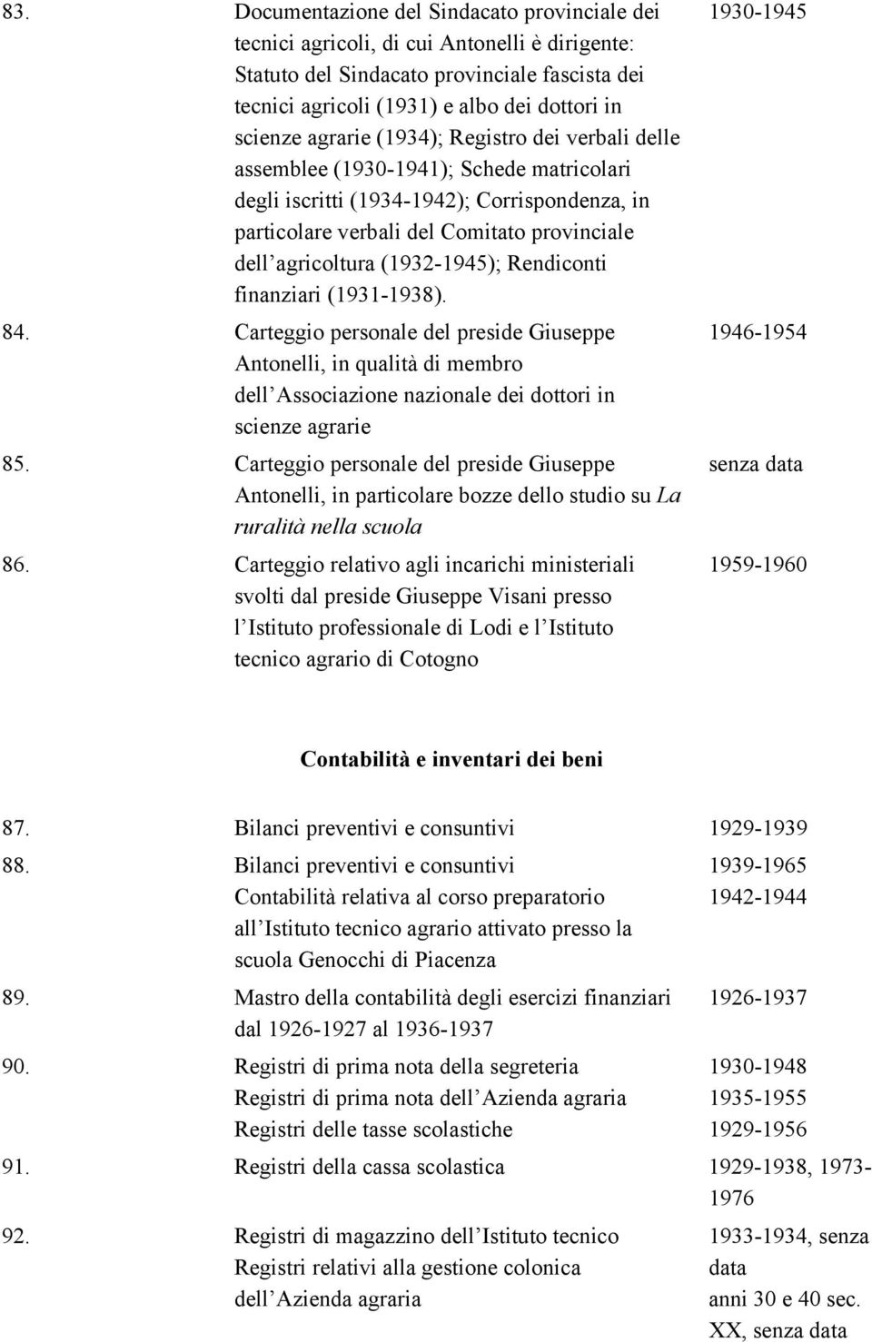 (1932-1945); Rendiconti finanziari (1931-1938). 84. Carteggio personale del preside Giuseppe Antonelli, in qualità di membro dell Associazione nazionale dei dottori in scienze agrarie 85.