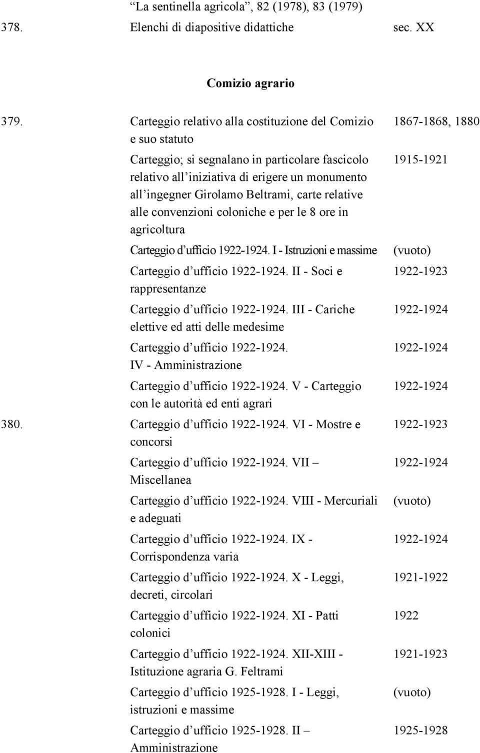 relative alle convenzioni coloniche e per le 8 ore in agricoltura Carteggio d ufficio 1922-1924. I - Istruzioni e massime Carteggio d ufficio 1922-1924.