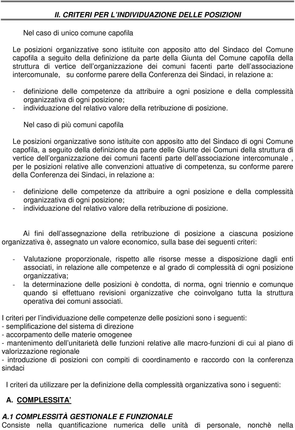 Sindaci, in relazione a: - definizione delle competenze da attribuire a ogni posizione e della complessità organizzativa di ogni posizione; - individuazione del relativo valore della retribuzione di