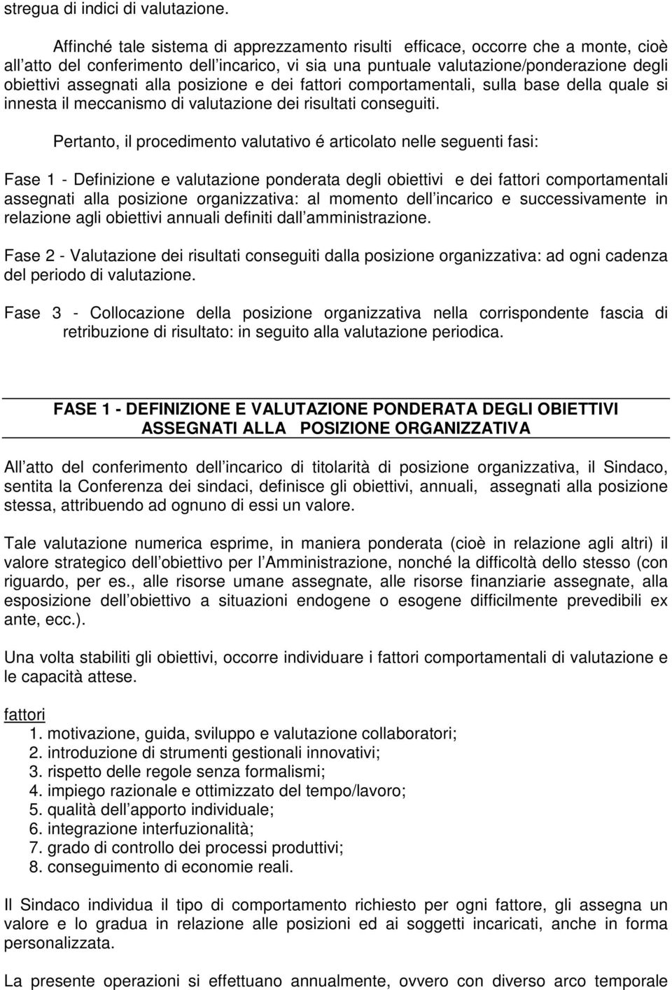 posizione e dei fattori comportamentali, sulla base della quale si innesta il meccanismo di valutazione dei risultati conseguiti.