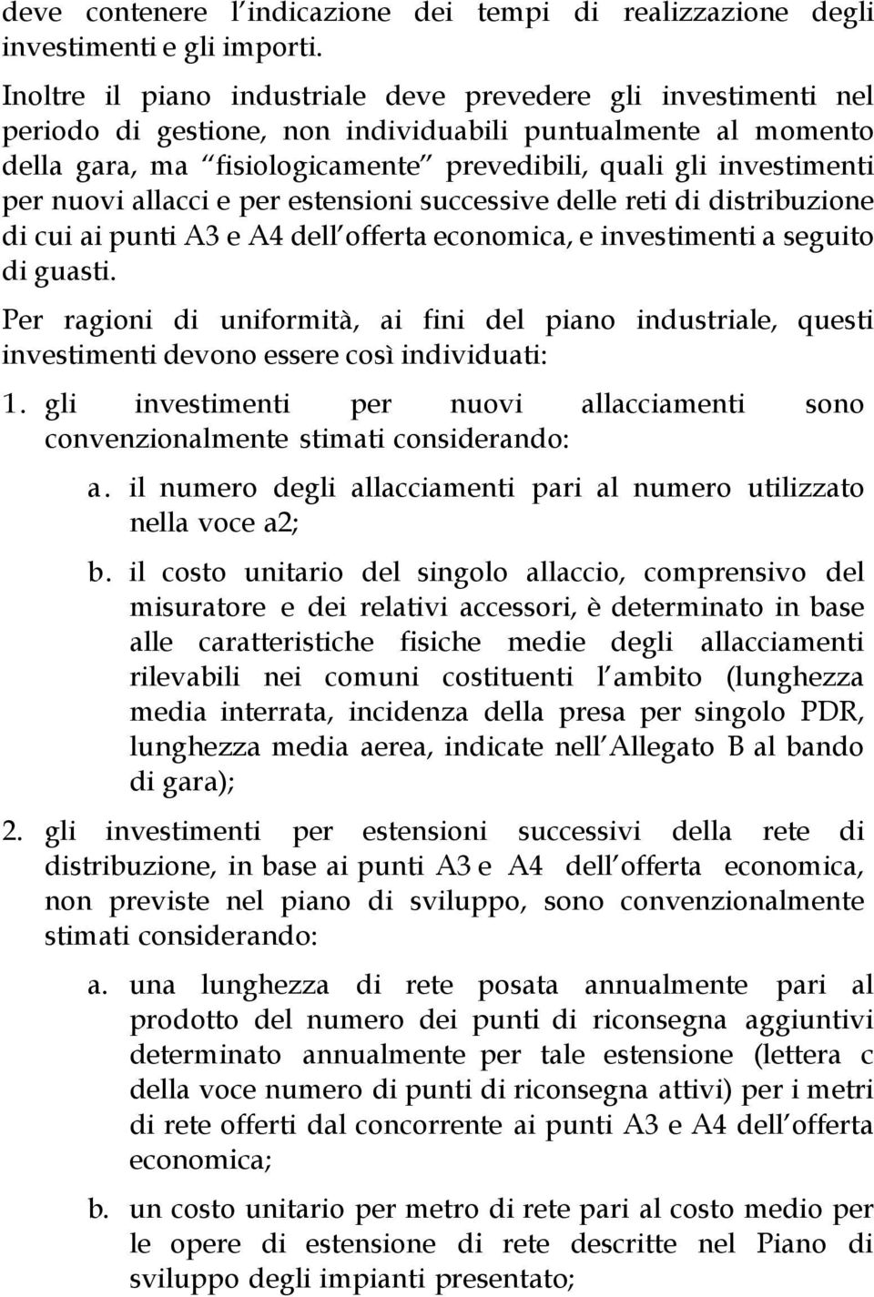 nuovi allacci e per estensioni successive delle reti di distribuzione di cui ai punti A3 e A4 dell offerta economica, e investimenti a seguito di guasti.