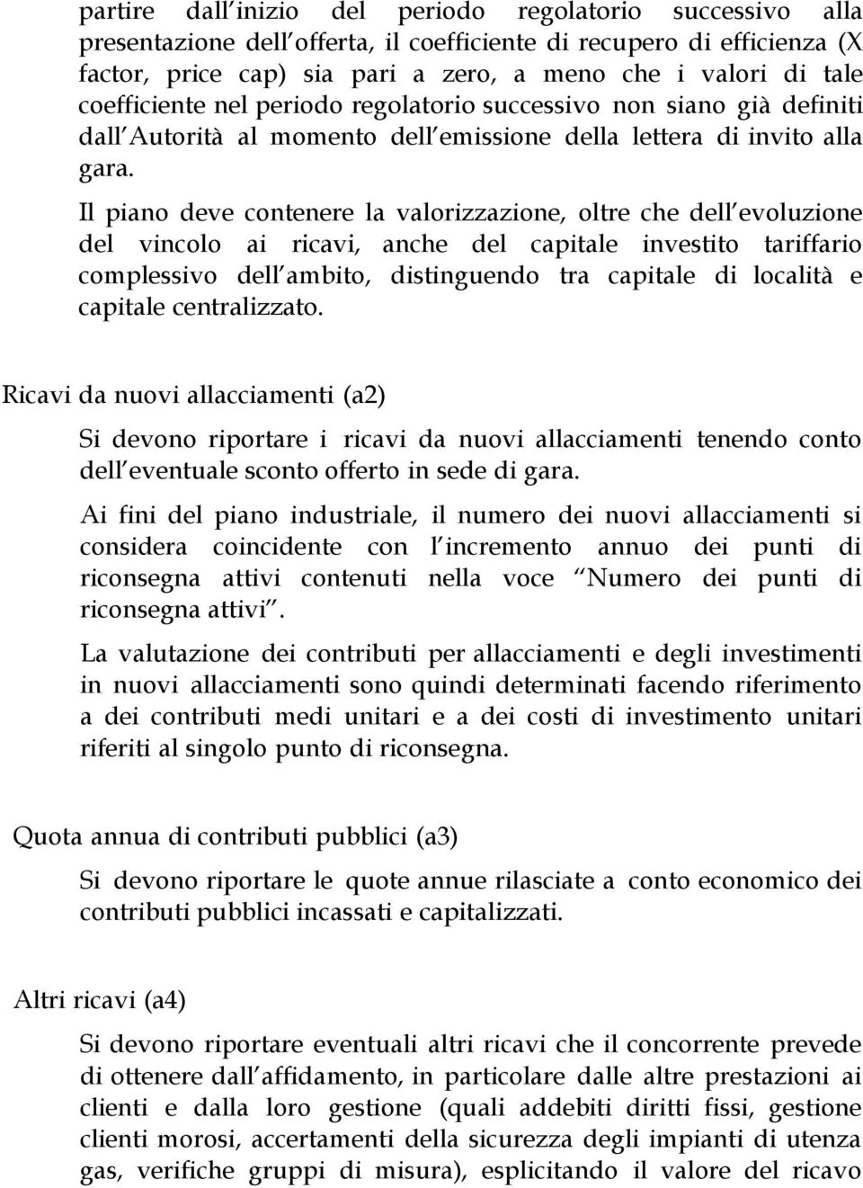 Il piano deve contenere la valorizzazione, oltre che dell evoluzione del vincolo ai ricavi, anche del capitale investito tariffario complessivo dell ambito, distinguendo tra capitale di località e