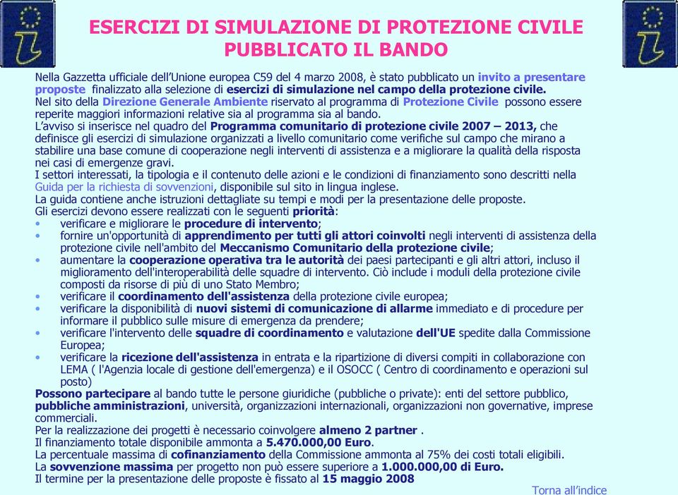 Nel sito della Direzione Generale Ambiente riservato al programma di Protezione Civile possono essere reperite maggiori informazioni relative sia al programma sia al bando.