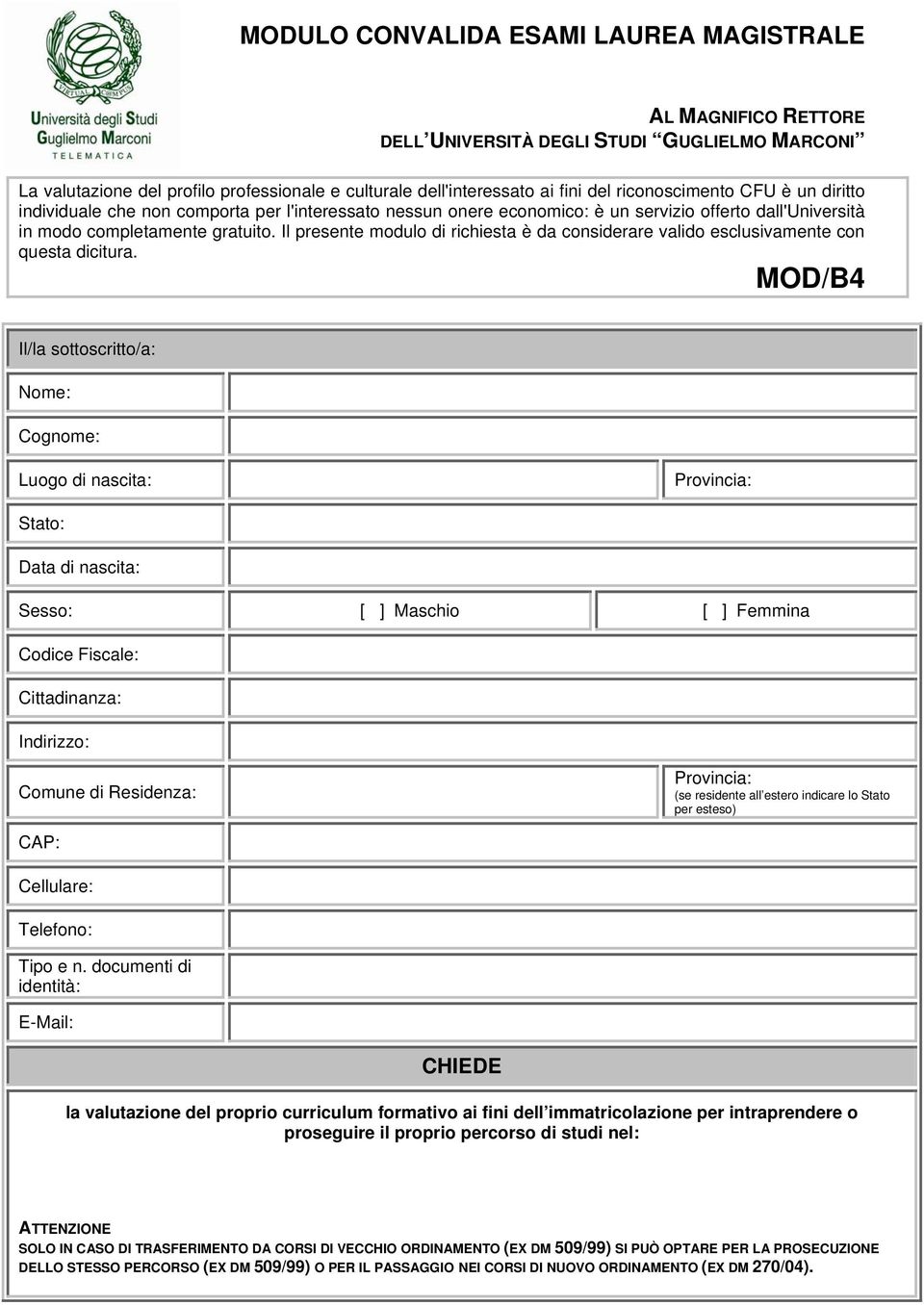 Il presente modulo di richiesta è da considerare valido esclusivamente con questa dicitura.