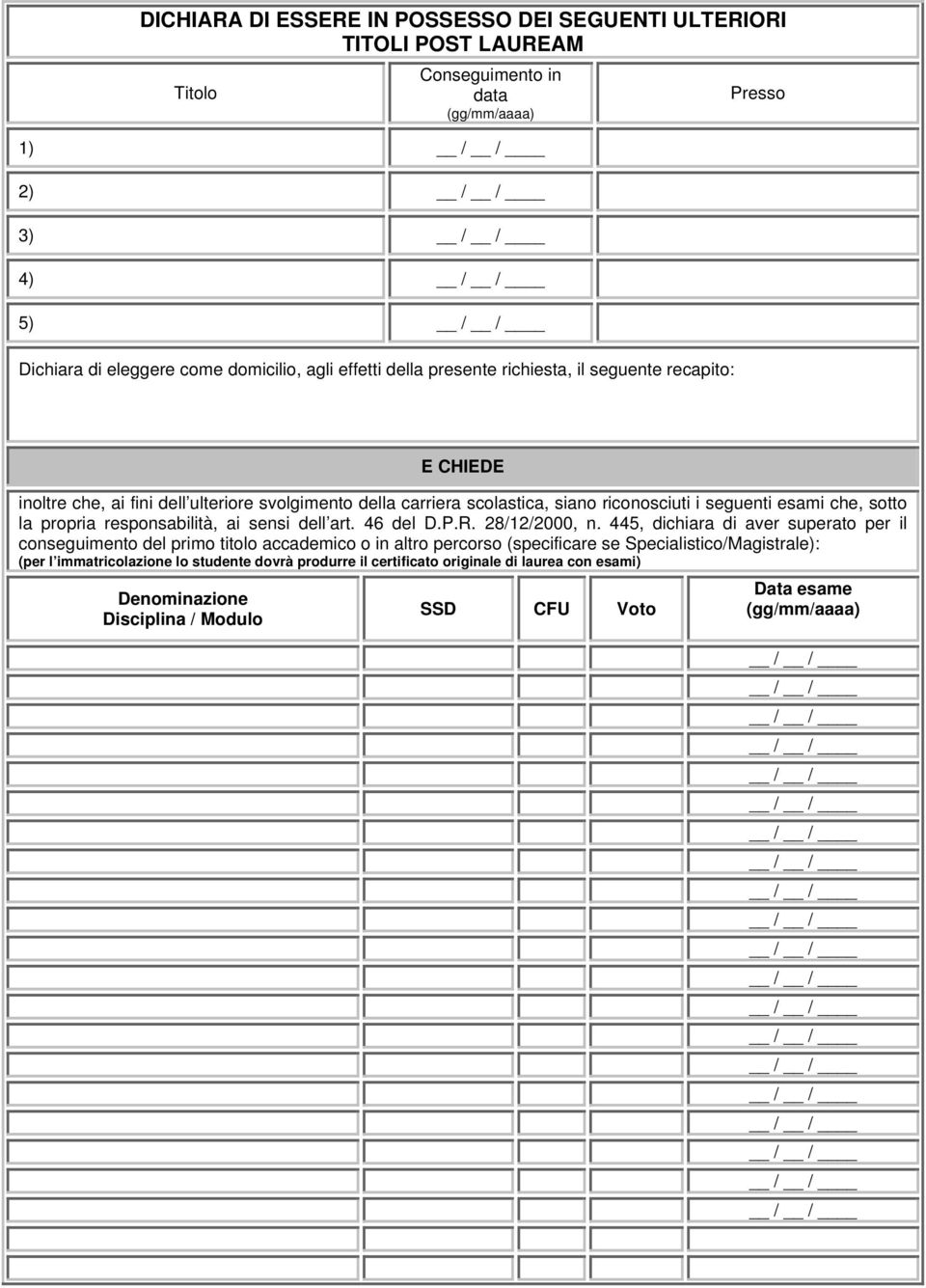 propria responsabilità, ai sensi dell art. 46 del D.P.R. 28/12/2000, n.