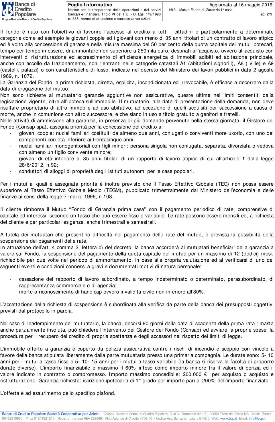 ammontare non superiore a 250mila euro, destinati all acquisto, ovvero all acquisto con interventi di ristrutturazione ed accrescimento di efficienza energetica di immobili adibiti ad abitazione