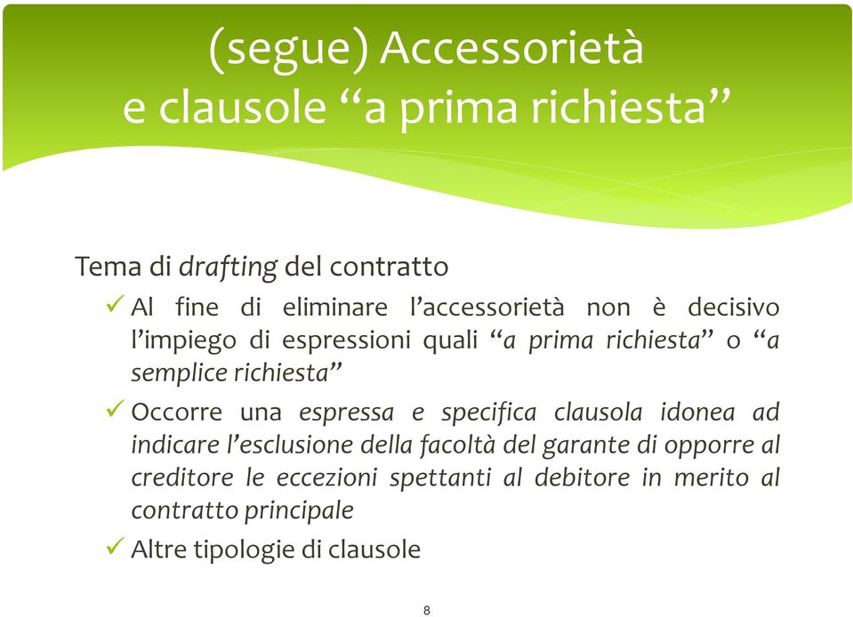 Occorre una espressa e specifica clausola idonea ad indicare l esclusione della facoltà del garante di