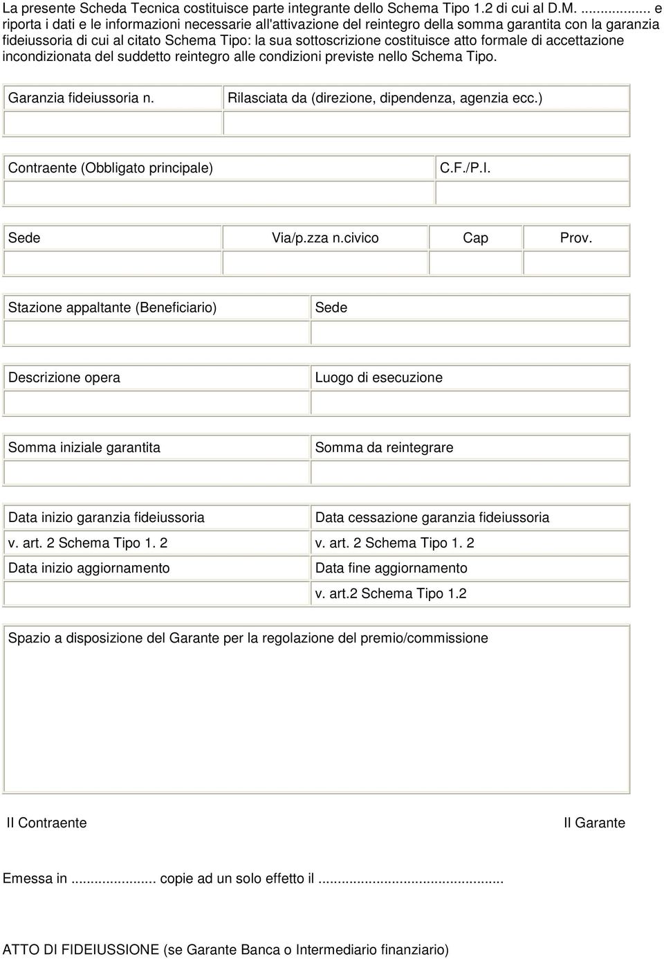 formale di accettazione incondizionata del suddetto reintegro alle condizioni previste nello Schema Tipo. Garanzia fideiussoria n. Rilasciata da (direzione, dipendenza, agenzia ecc.