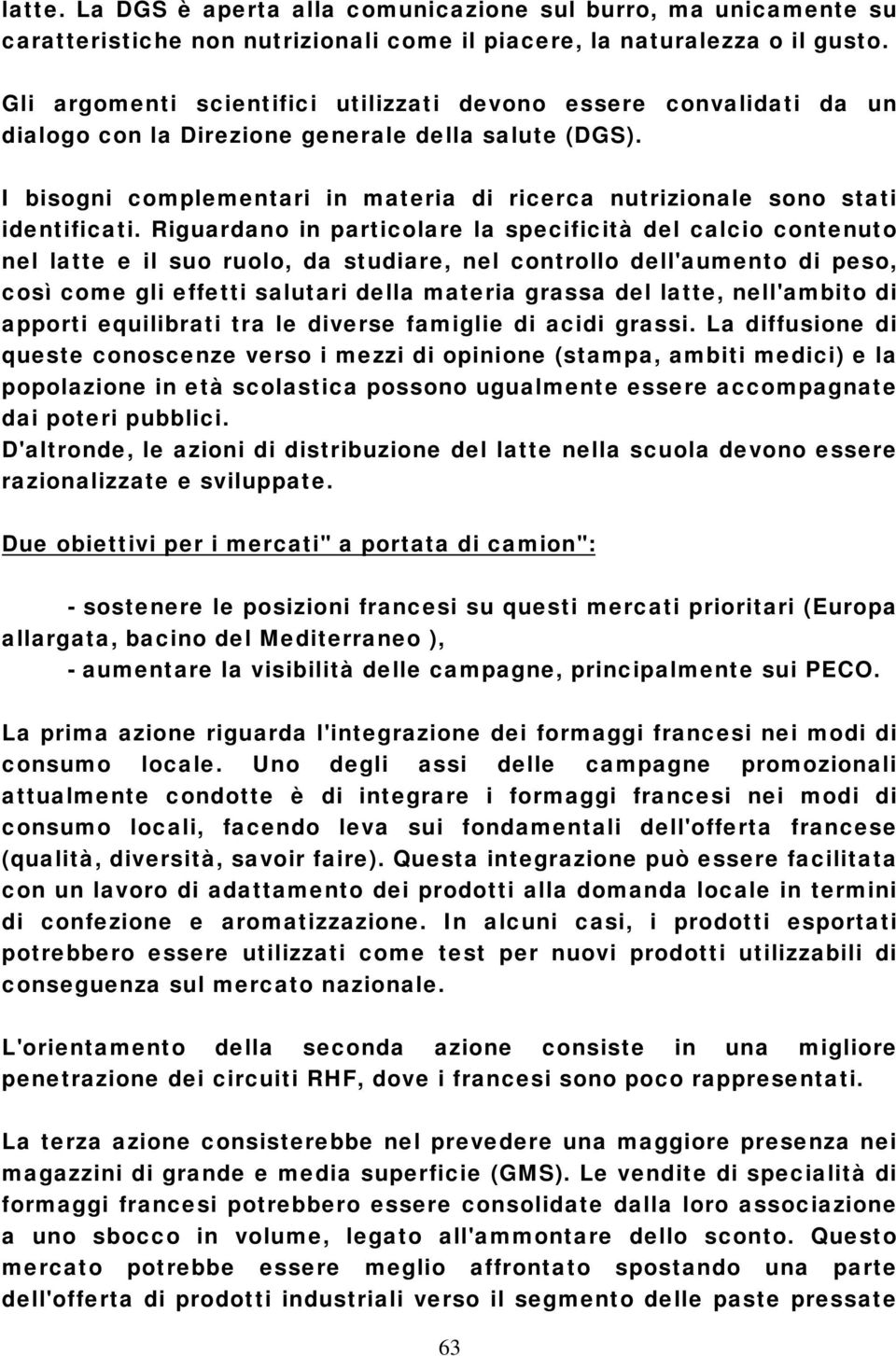 I bisogni complementari in materia di ricerca nutrizionale sono stati identificati.