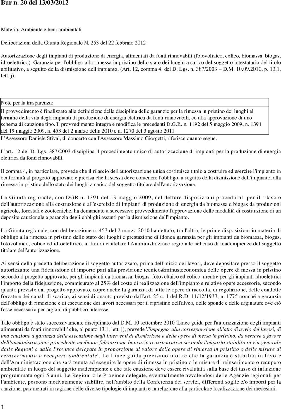 Garanzia per l'obbligo alla rimessa in pristino dello stato dei luoghi a carico del soggetto intestatario del titolo abilitativo, a seguito della dismissione dell'impianto. (Art. 12, comma 4, del D.