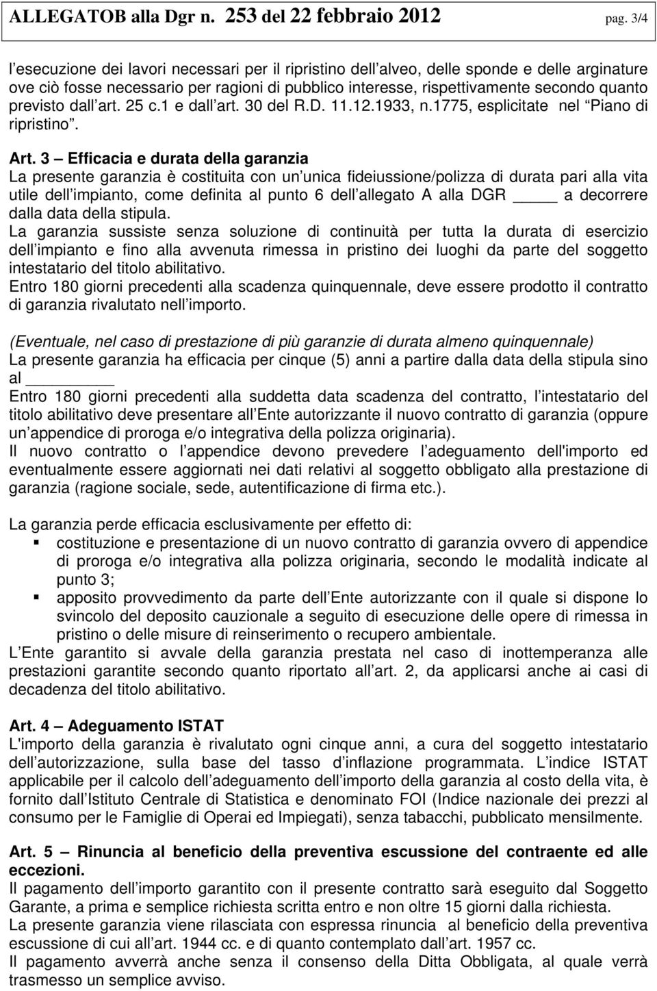 dall art. 25 c.1 e dall art. 30 del R.D. 11.12.1933, n.1775, esplicitate nel Piano di ripristino. Art.