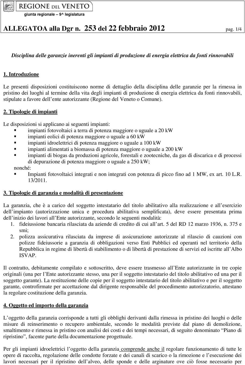 energia elettrica da fonti rinnovabili, stipulate a favore dell ente autorizzante (Regione del Veneto o Comune). 2.