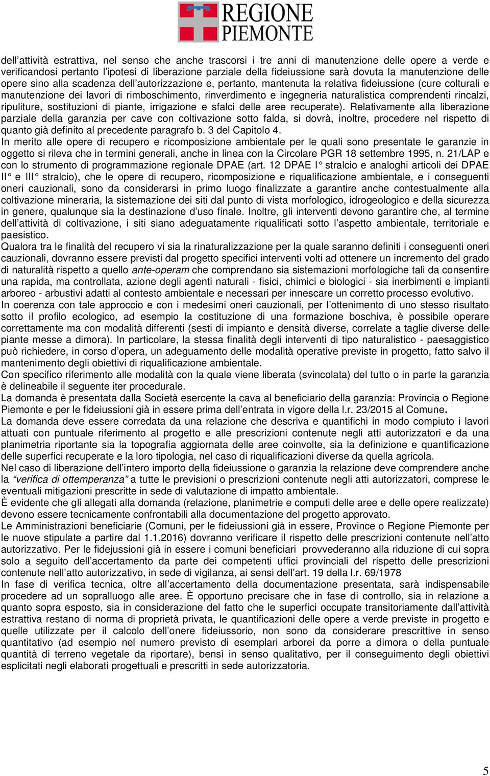 naturalistica comprendenti rincalzi, ripuliture, sostituzioni di piante, irrigazione e sfalci delle aree recuperate).