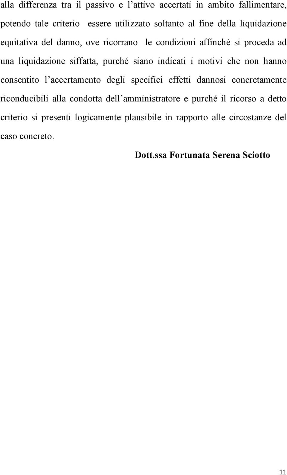 che non hanno consentito l accertamento degli specifici effetti dannosi concretamente riconducibili alla condotta dell amministratore e purché