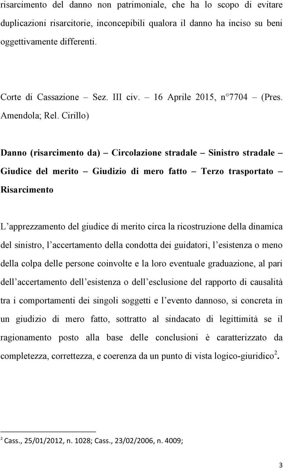 Cirillo) Danno (risarcimento da) Circolazione stradale Sinistro stradale Giudice del merito Giudizio di mero fatto Terzo trasportato Risarcimento L apprezzamento del giudice di merito circa la