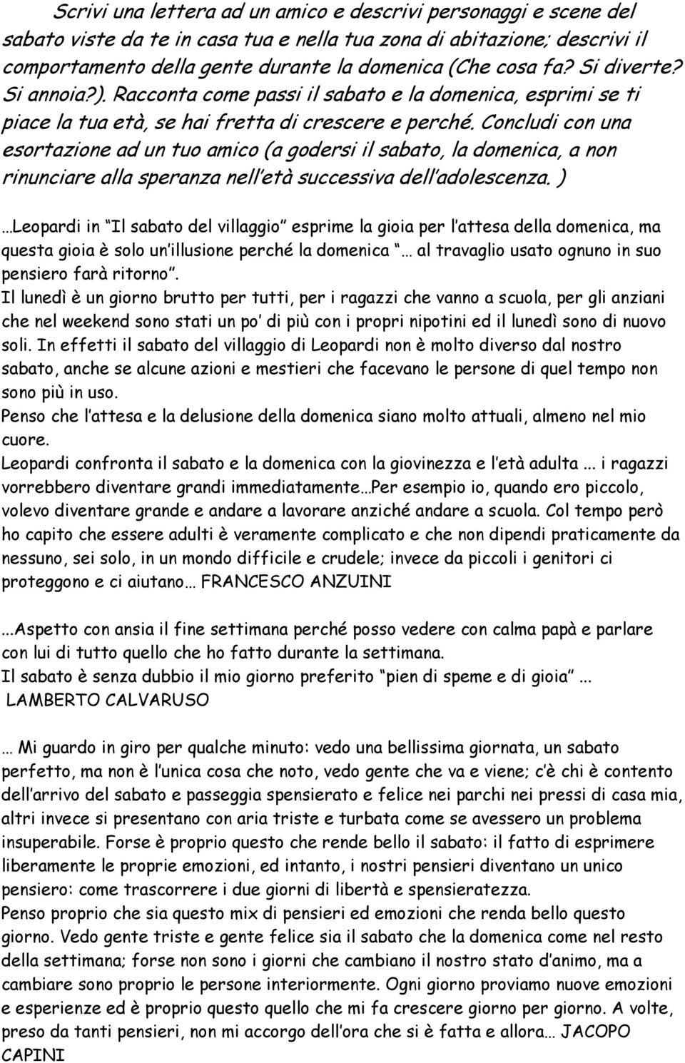 Concludi con una esortazione ad un tuo amico (a godersi il sabato, la domenica, a non rinunciare alla speranza nell età successiva dell adolescenza.