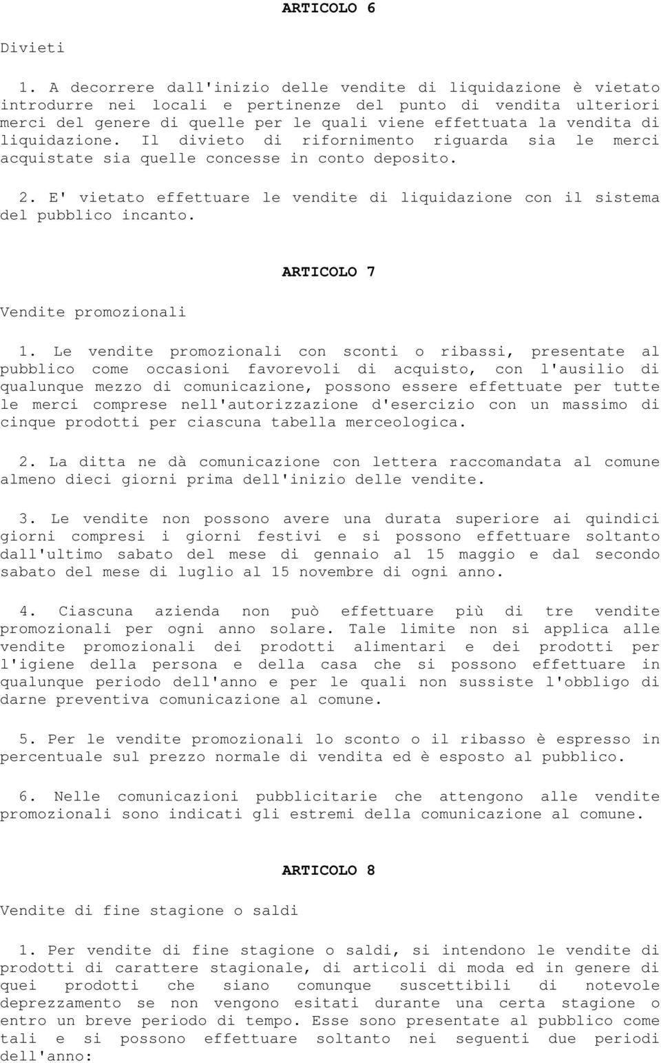 di liquidazione. Il divieto di rifornimento riguarda sia le merci acquistate sia quelle concesse in conto deposito. 2.