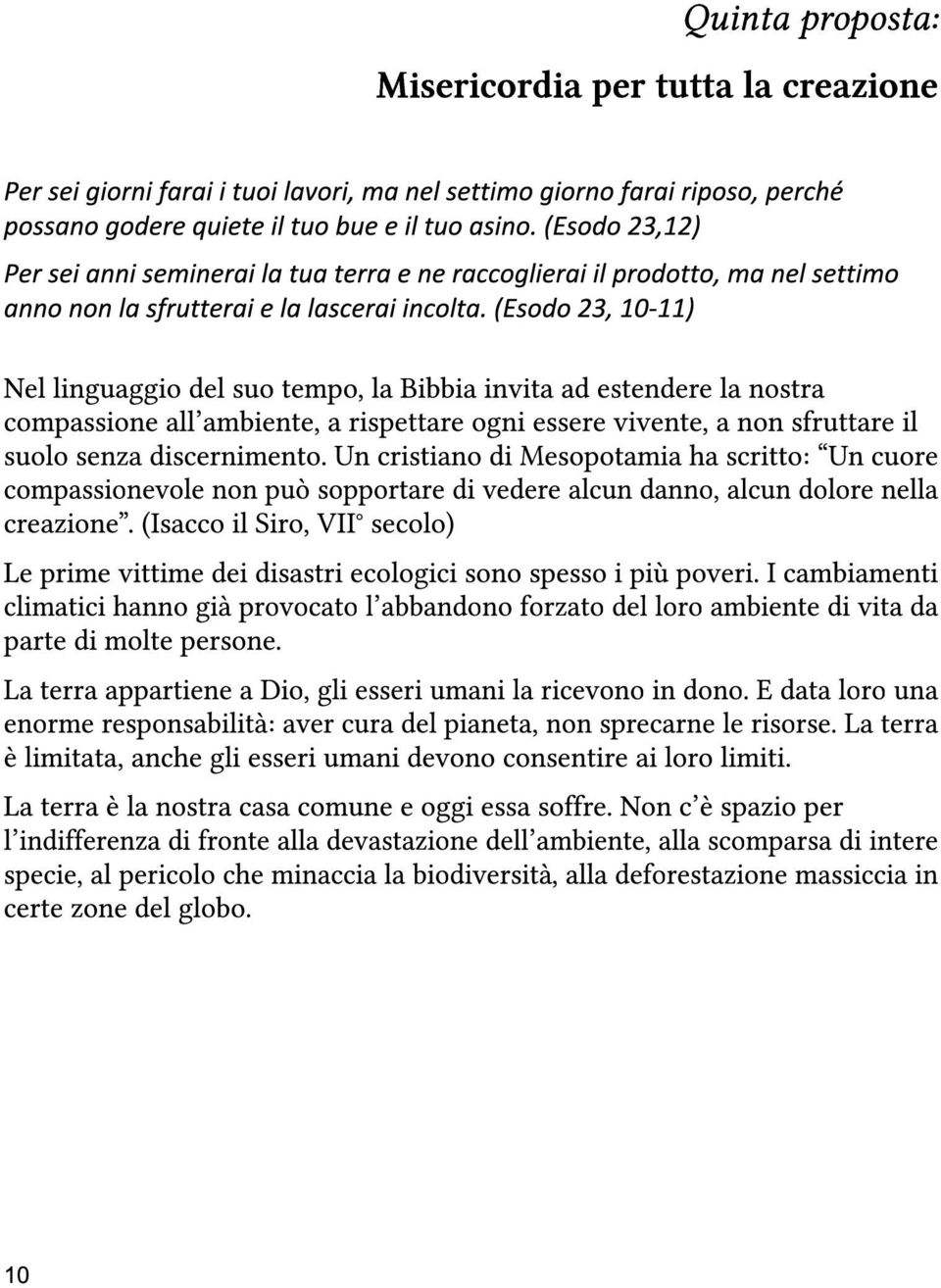 (Isacco il Siro, VII secolo) Le prime vittime dei disastri ecologici sono spesso i più poveri.