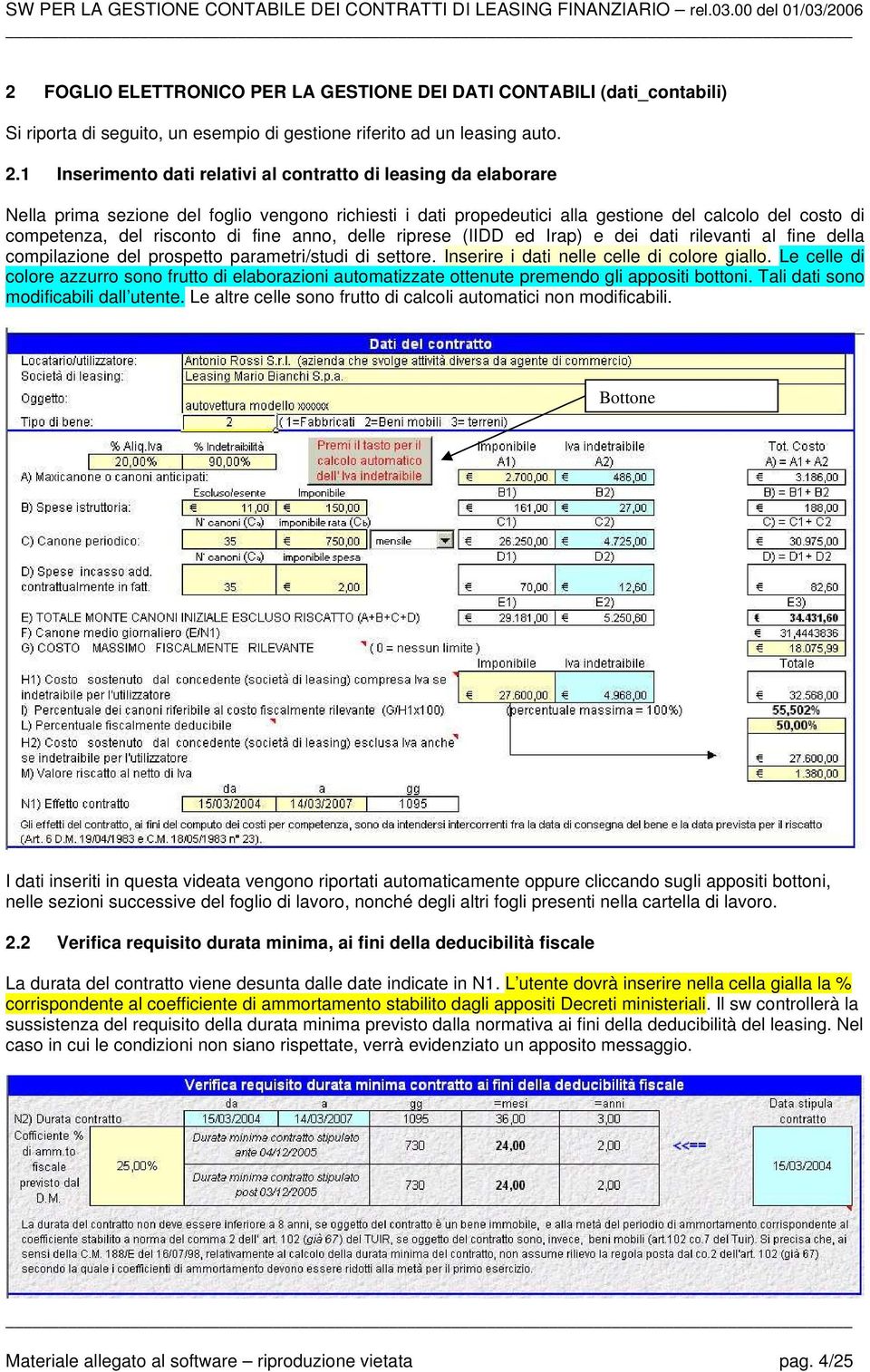 di fine anno, delle riprese (IIDD ed Irap) e dei dati rilevanti al fine della compilazione del prospetto parametri/studi di settore. Inserire i dati nelle celle di colore giallo.