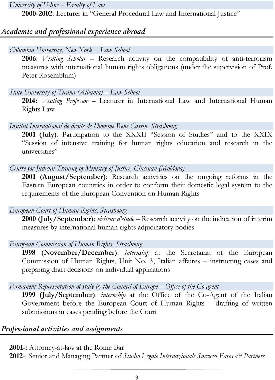 Peter Rosemblum) State University of Tirana (Albania) Law School 2014: Visiting Professor Lecturer in International Law and International Human Rights Law Institut International de droits de l homme