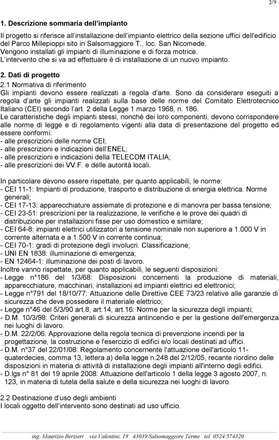 1 Normativa di riferimento Gli impianti devono essere realizzati a regola d arte.