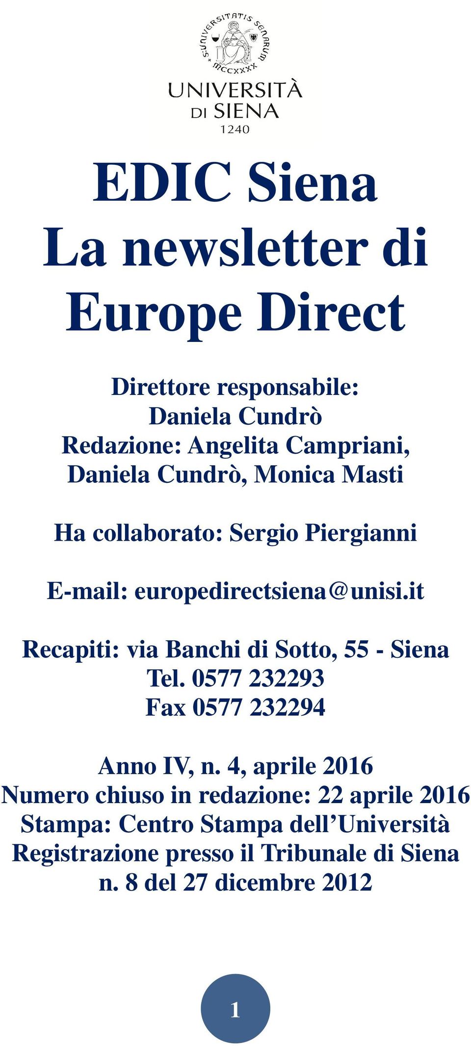 it Recapiti: via Banchi di Sotto, 55 - Siena Tel. 0577 232293 Fax 0577 232294 Anno IV, n.