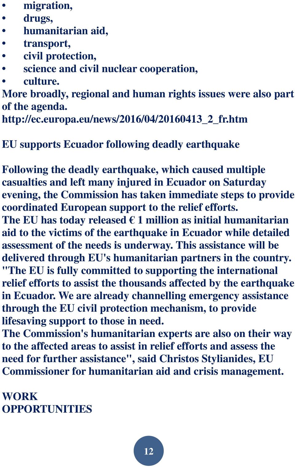 htm EU supports Ecuador following deadly earthquake Following the deadly earthquake, which caused multiple casualties and left many injured in Ecuador on Saturday evening, the Commission has taken