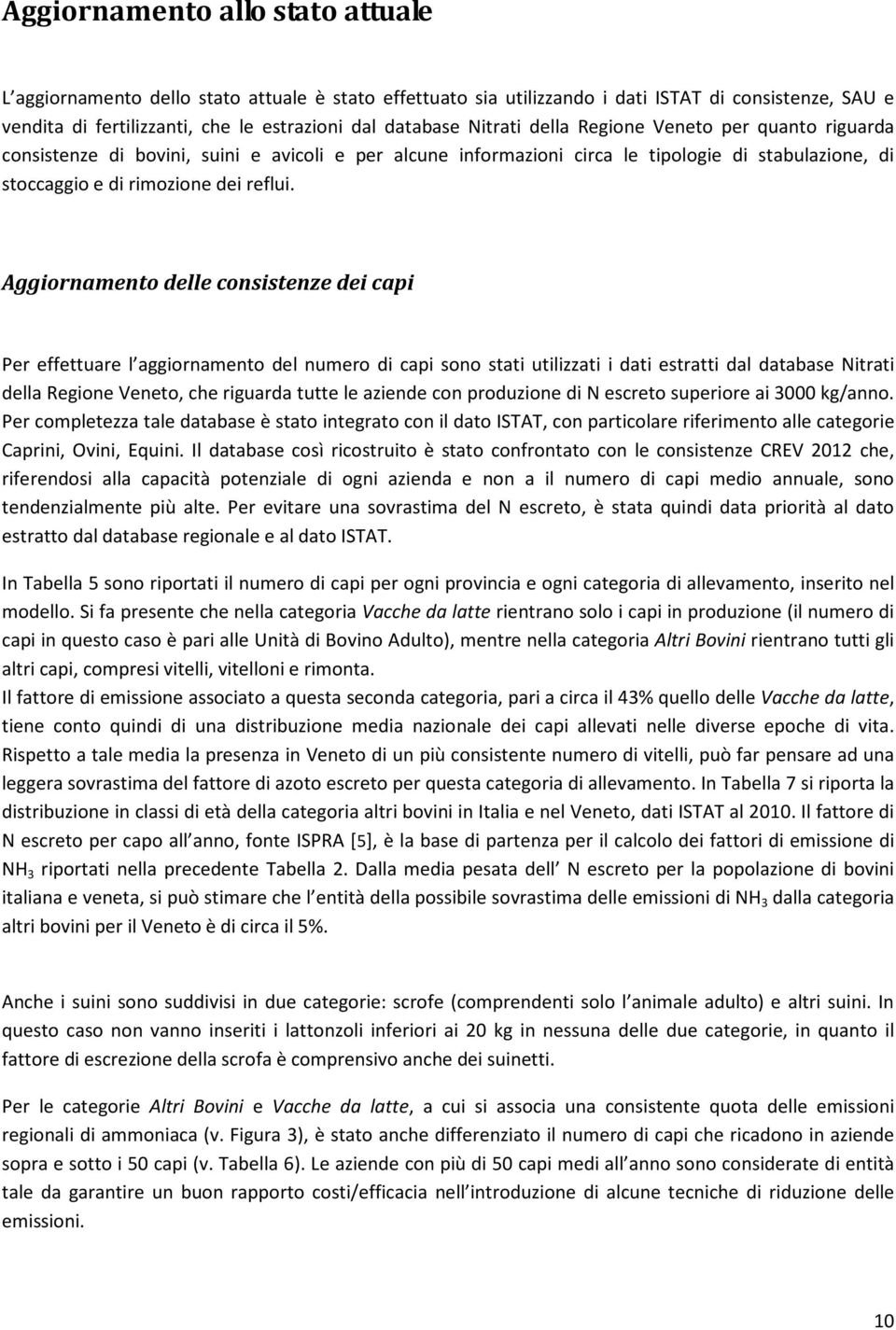 Aggiornamento delle consistenze dei capi Per effettuare l aggiornamento del numero di capi sono stati utilizzati i dati estratti dal database Nitrati della Regione Veneto, che riguarda tutte le