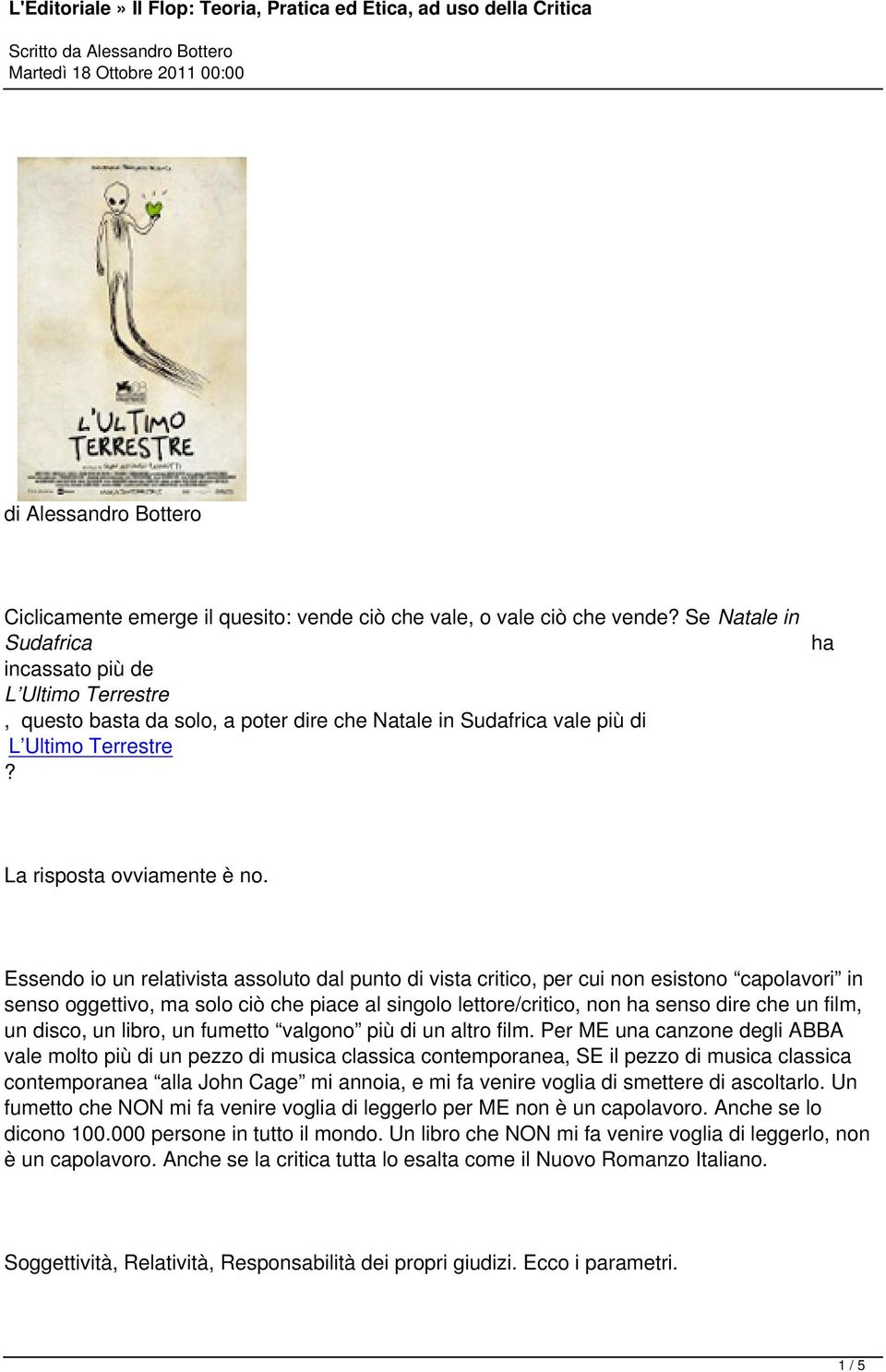 Essendo io un relativista assoluto dal punto di vista critico, per cui non esistono capolavori in senso oggettivo, ma solo ciò che piace al singolo lettore/critico, non ha senso dire che un film, un