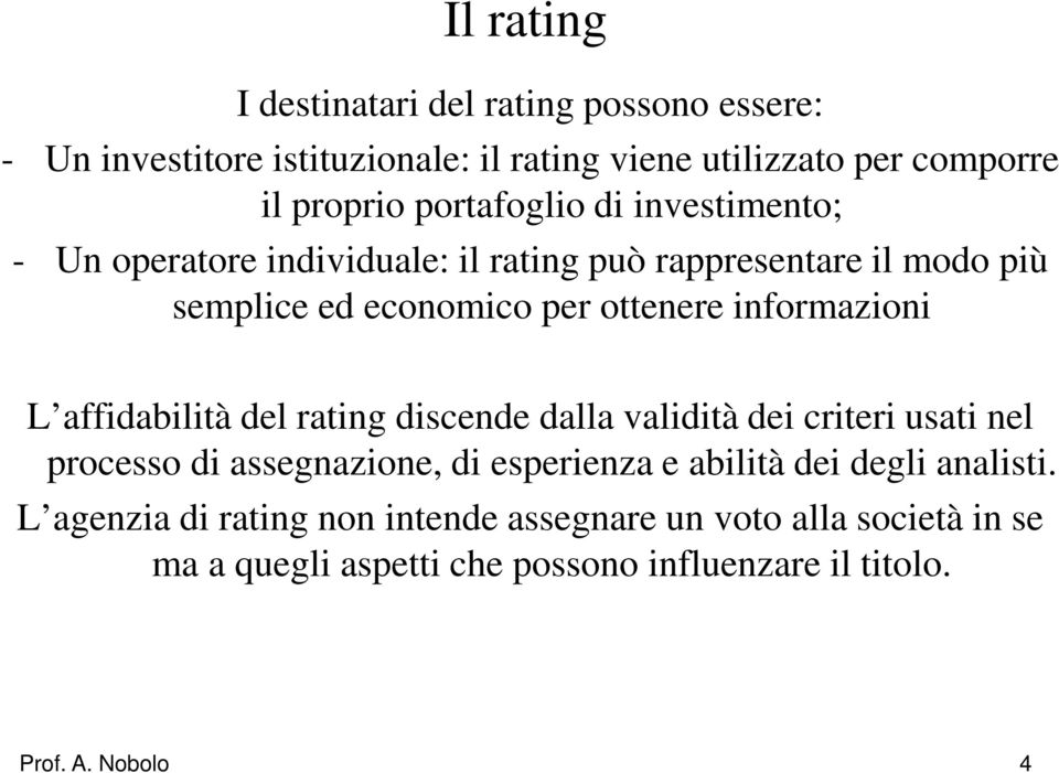 affidabilità del rating discende dalla validità dei criteri usati nel processo di assegnazione, di esperienza e abilità dei degli