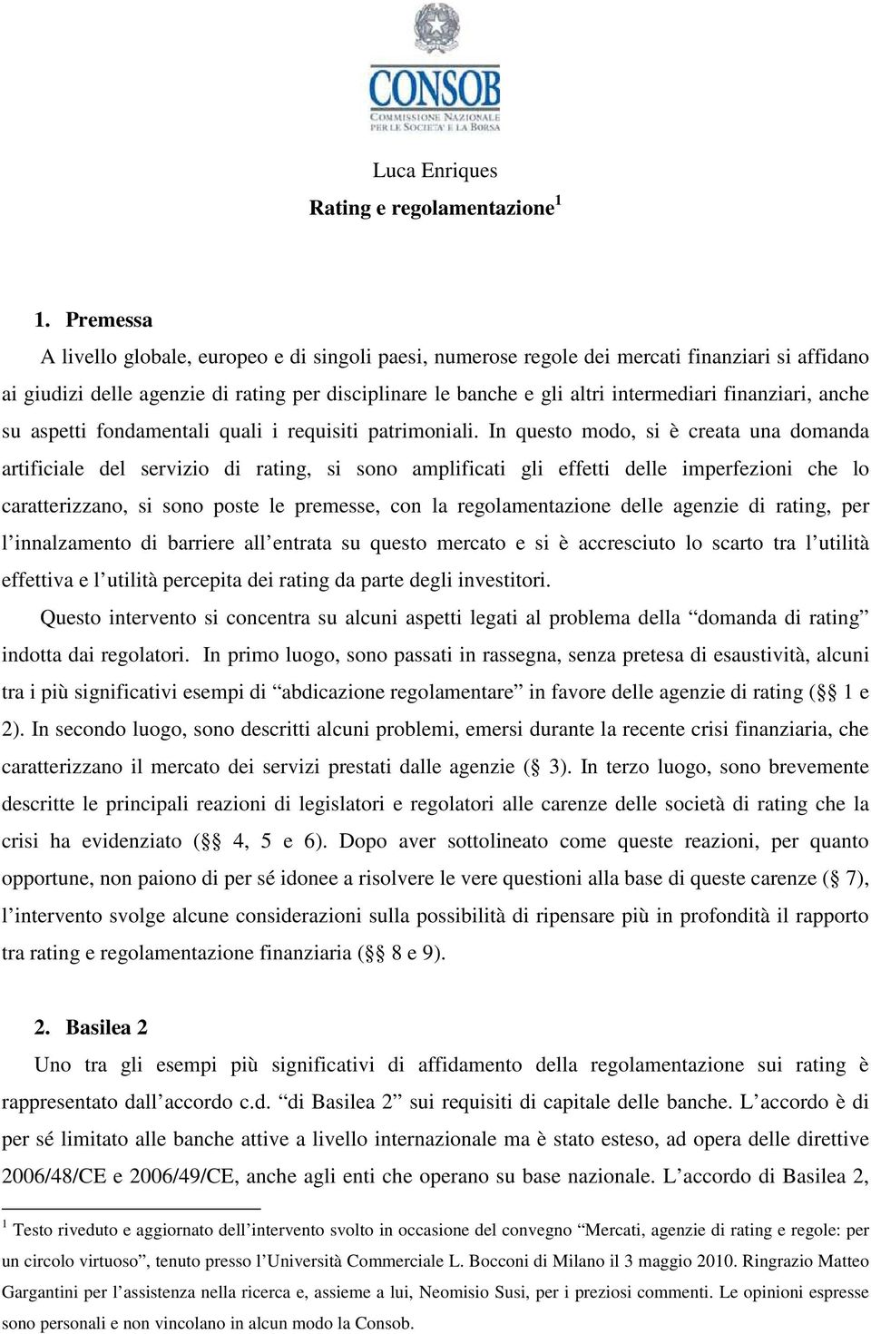 finanziari, anche su aspetti fondamentali quali i requisiti patrimoniali.