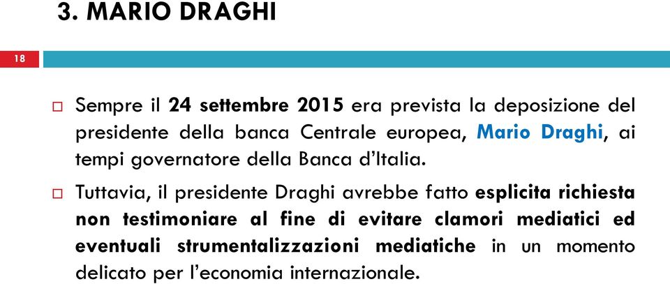 Tuttavia, il presidente Draghi avrebbe fatto esplicita richiesta non testimoniare al fine di