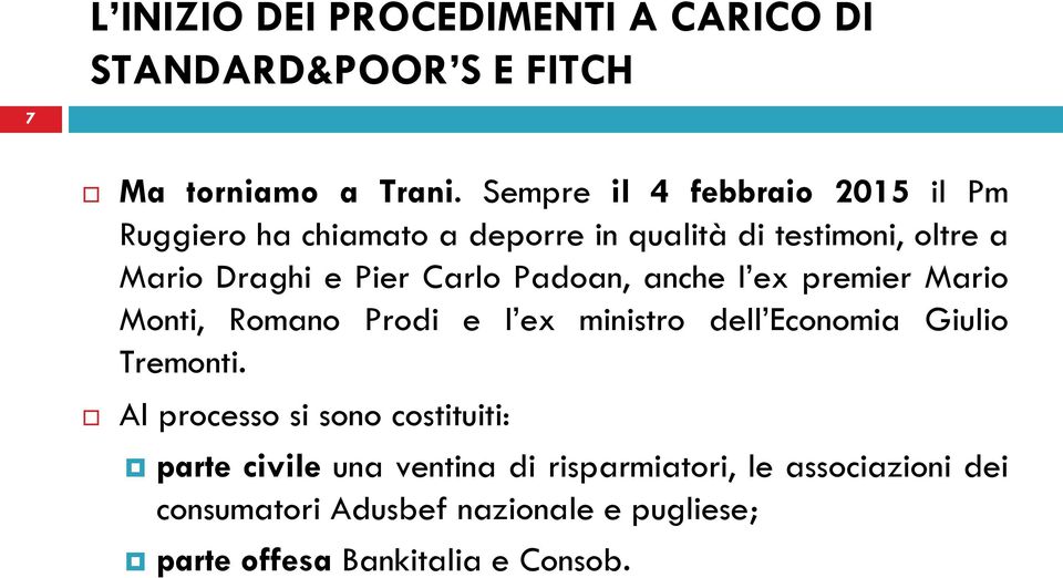 Carlo Padoan, anche l ex premier Mario Monti, Romano Prodi e l ex ministro dell Economia Giulio Tremonti.