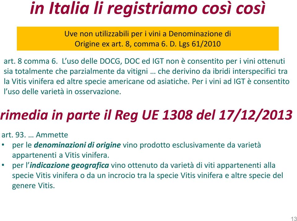 americane od asiatiche. Per i vini ad IGT è consentito l uso delle varietà in osservazione. rimedia in parte il Reg UE 1308 del 17/12/2013 art. 93.