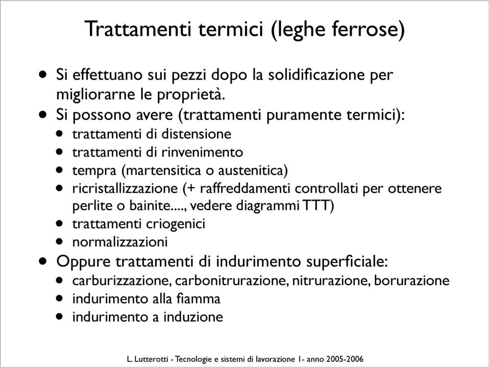 austenitica) ricristallizzazione (+ raffreddamenti controllati per ottenere perlite o bainite.