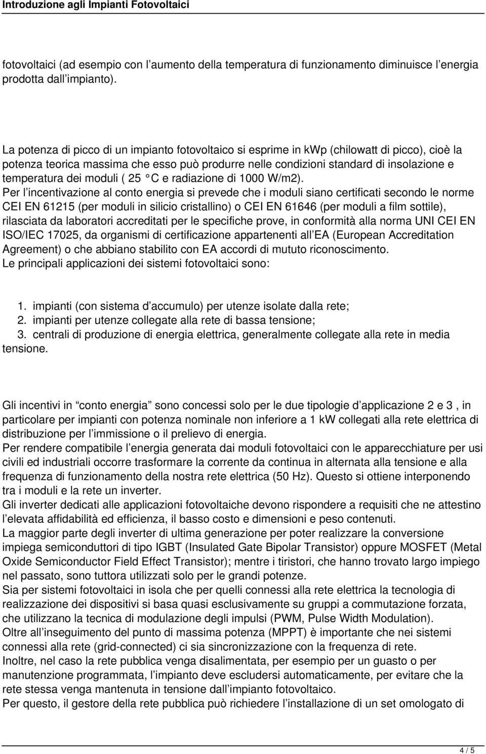 dei moduli ( 25 C e radiazione di 1000 W/m2).