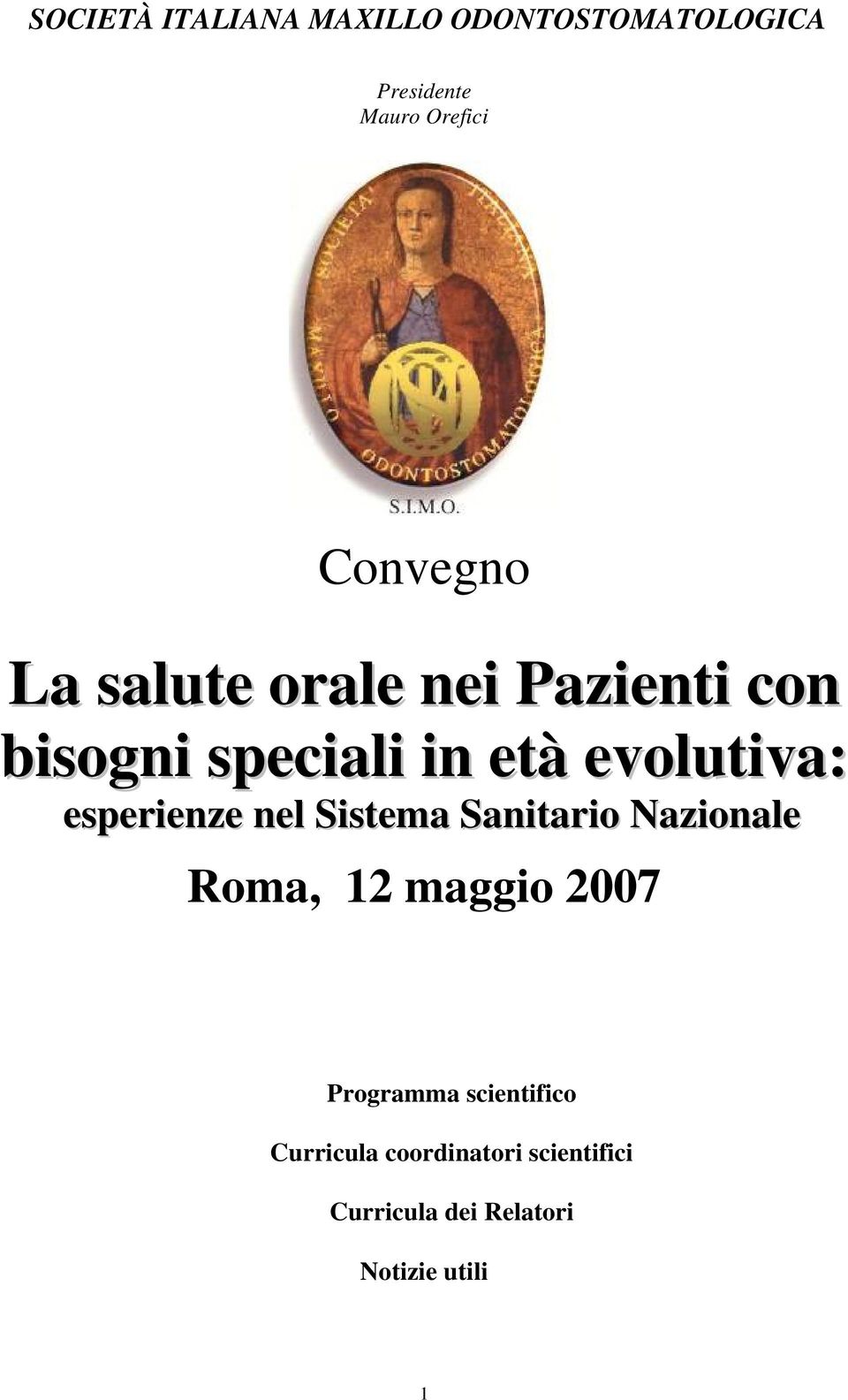 esperienze nel Sistema Sanitario Nazionale Roma, 12 maggio 2007 Programma