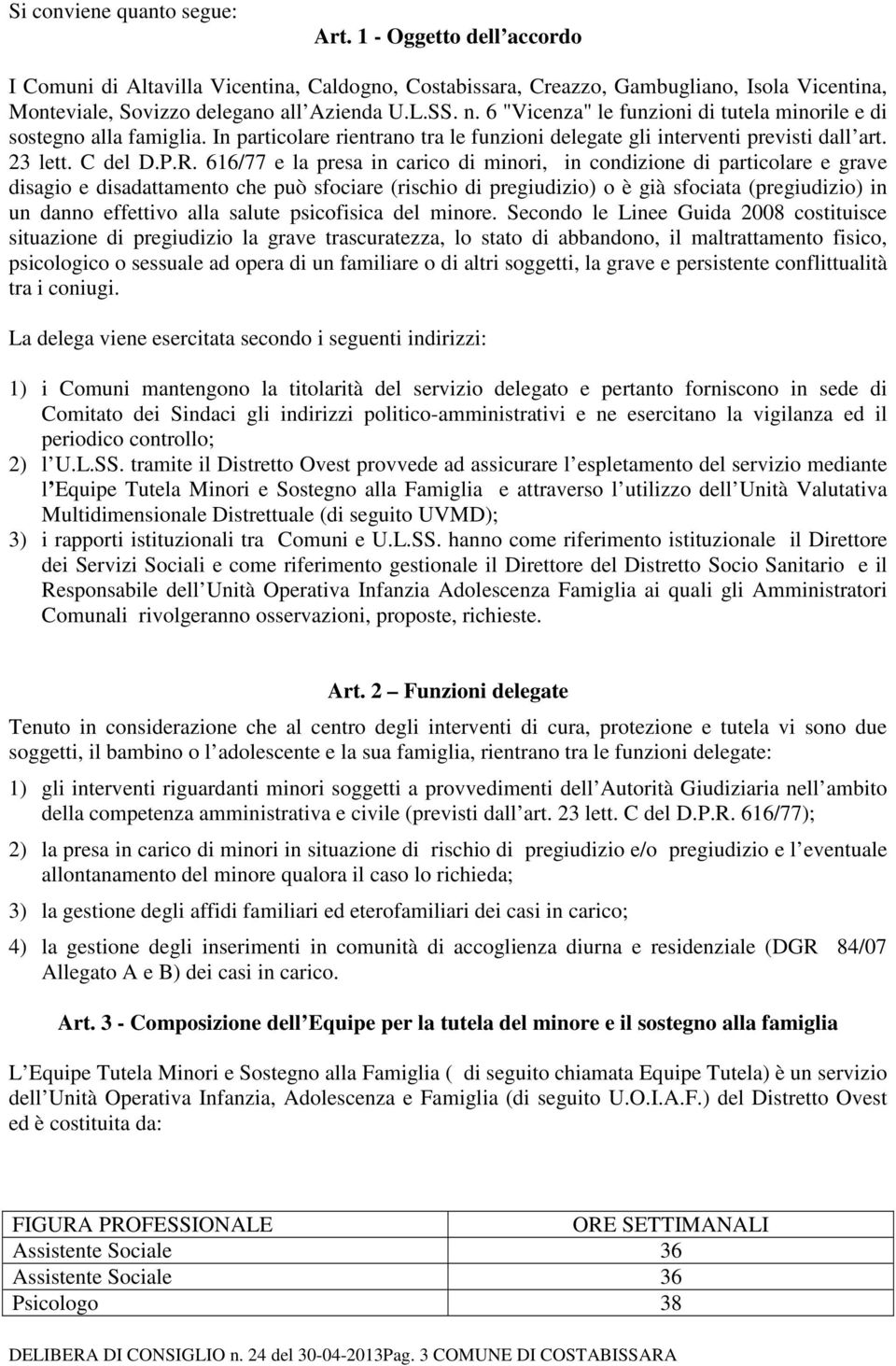 616/77 e la presa in carico di minori, in condizione di particolare e grave disagio e disadattamento che può sfociare (rischio di pregiudizio) o è già sfociata (pregiudizio) in un danno effettivo