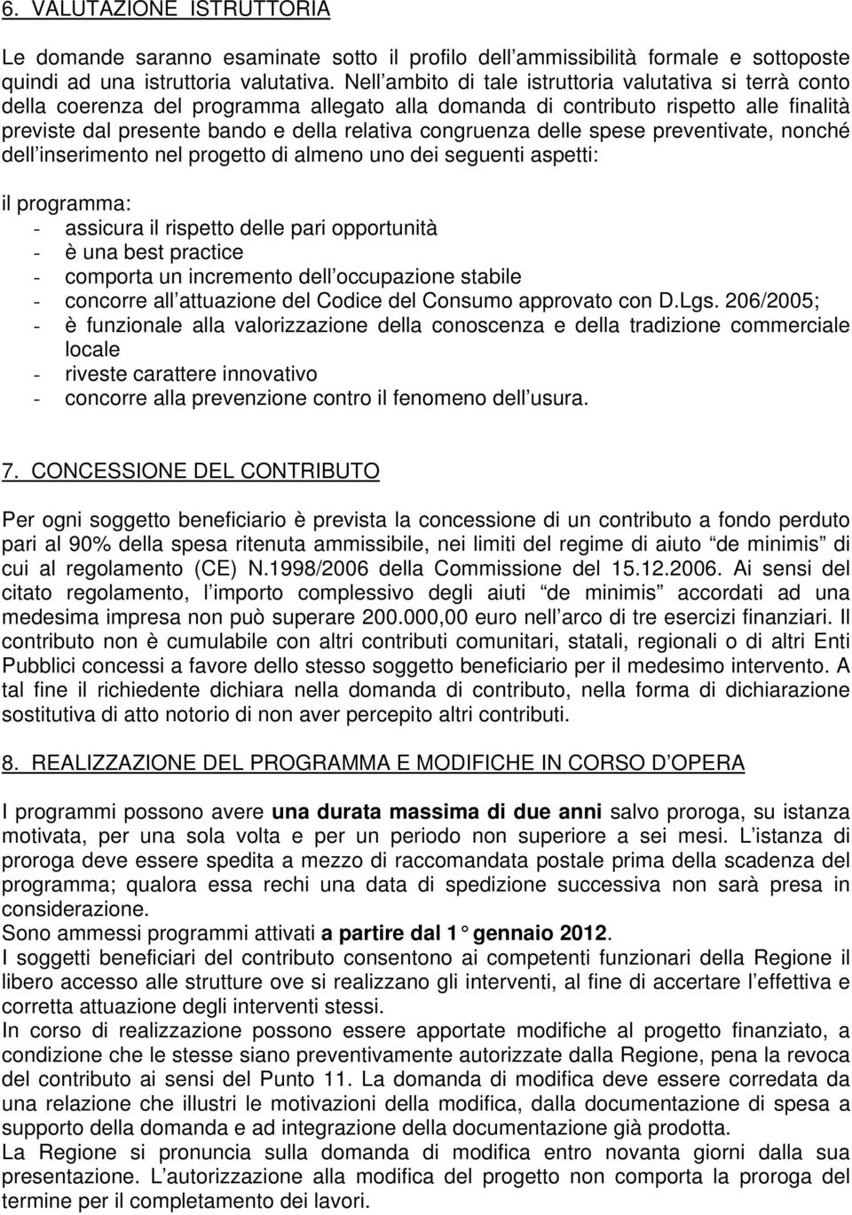 congruenza delle spese preventivate, nonché dell inserimento nel progetto di almeno uno dei seguenti aspetti: il programma: - assicura il rispetto delle pari opportunità - è una best practice -