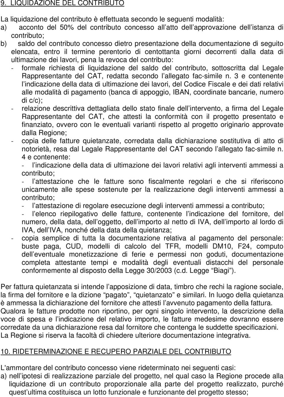 lavori, pena la revoca del contributo: - formale richiesta di liquidazione del saldo del contributo, sottoscritta dal Legale Rappresentante del CAT, redatta secondo l allegato fac-simile n.