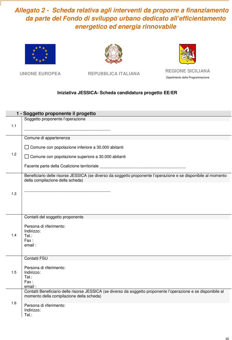 2 Comune con popolazione inferiore a 30.000 abitanti Comune con popolazione superiore a 30.