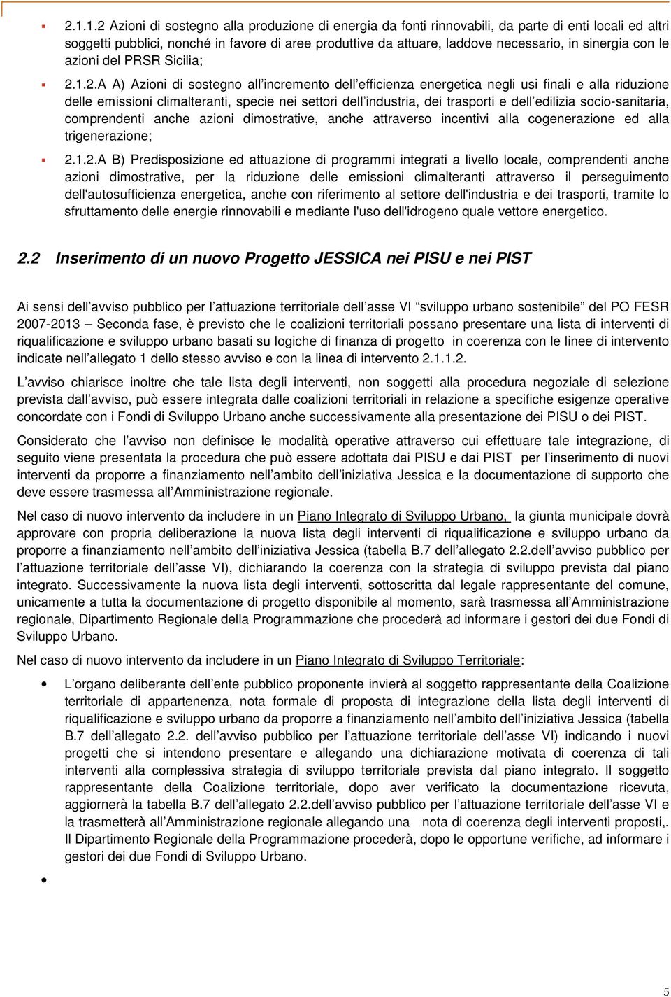 1.2.A A) Azioni di sostegno all incremento dell efficienza energetica negli usi finali e alla riduzione delle emissioni climalteranti, specie nei settori dell industria, dei trasporti e dell edilizia