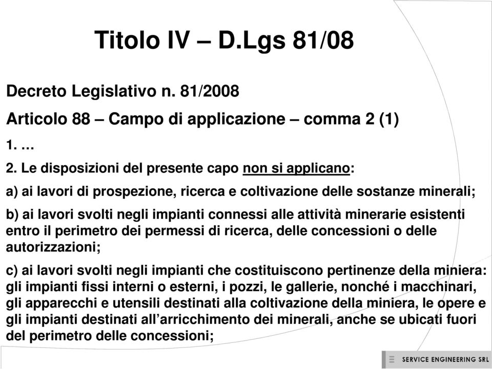 Le disposizioni del presente capo non si applicano: a) ai lavori di prospezione, ricerca e coltivazione delle sostanze minerali; b) ai lavori svolti negli impianti connessi