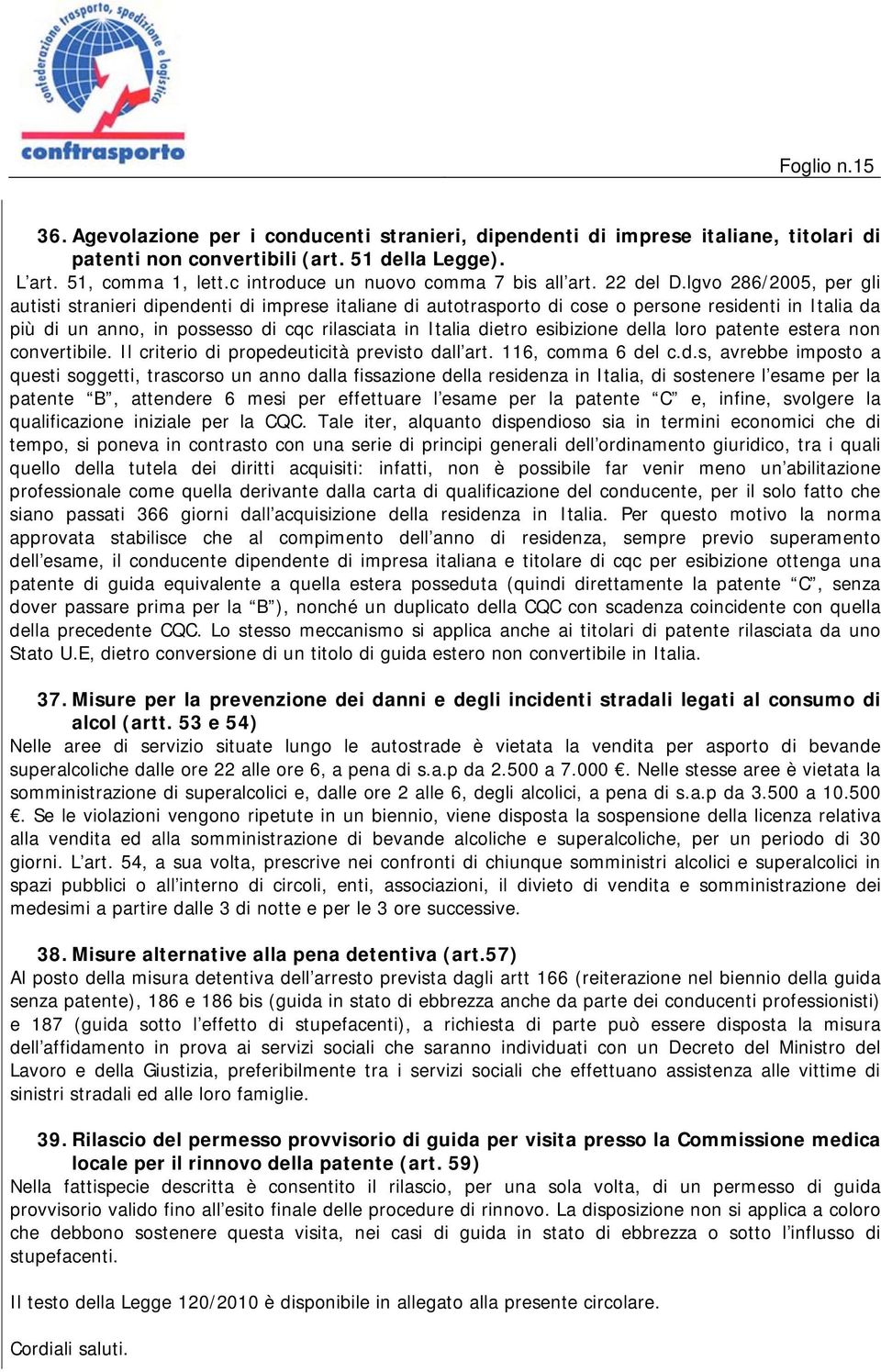 lgvo 286/2005, per gli autisti stranieri dipendenti di imprese italiane di autotrasporto di cose o persone residenti in Italia da più di un anno, in possesso di cqc rilasciata in Italia dietro