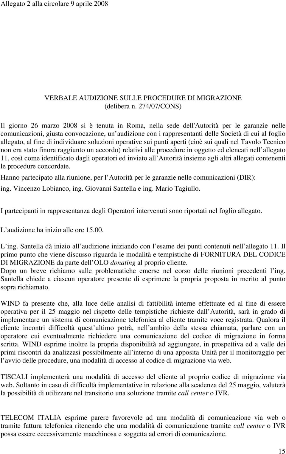 foglio allegato, al fine di individuare soluzioni operative sui punti aperti (cioè sui quali nel Tavolo Tecnico non era stato finora raggiunto un accordo) relativi alle procedure in oggetto ed