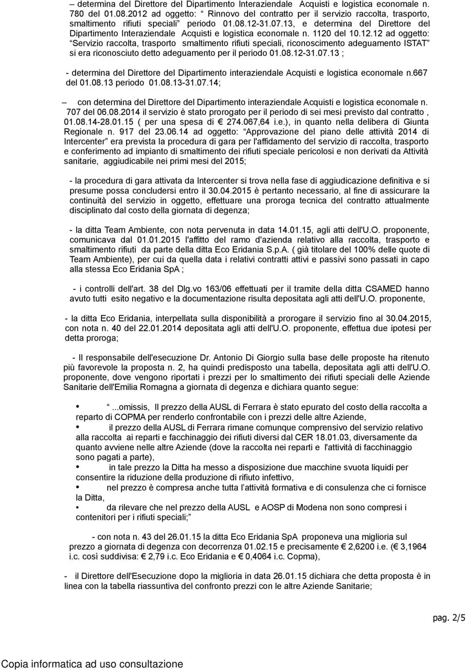 13, e determina del Direttore del Dipartimento Interaziendale Acquisti e logistica economale n. 1120