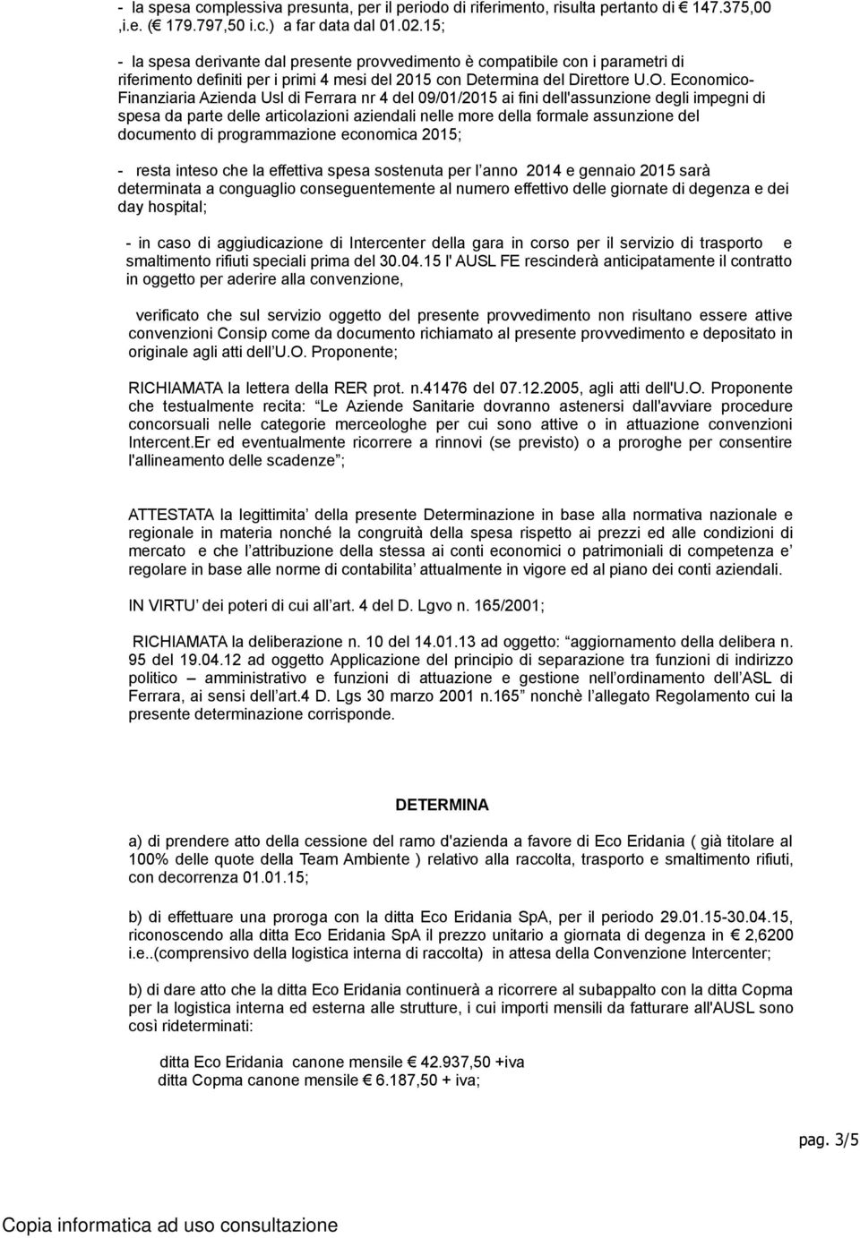 Economico- Finanziaria Azienda Usl di Ferrara nr 4 del 09/01/2015 ai fini dell'assunzione degli impegni di spesa da parte delle articolazioni aziendali nelle more della formale assunzione del