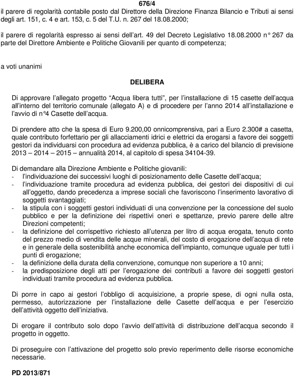 2000 n 267 da parte del Direttore Ambiente e Politiche Giovanili per quanto di competenza; a voti unanimi DELIBERA Di approvare l allegato progetto Acqua libera tutti, per l installazione di 15