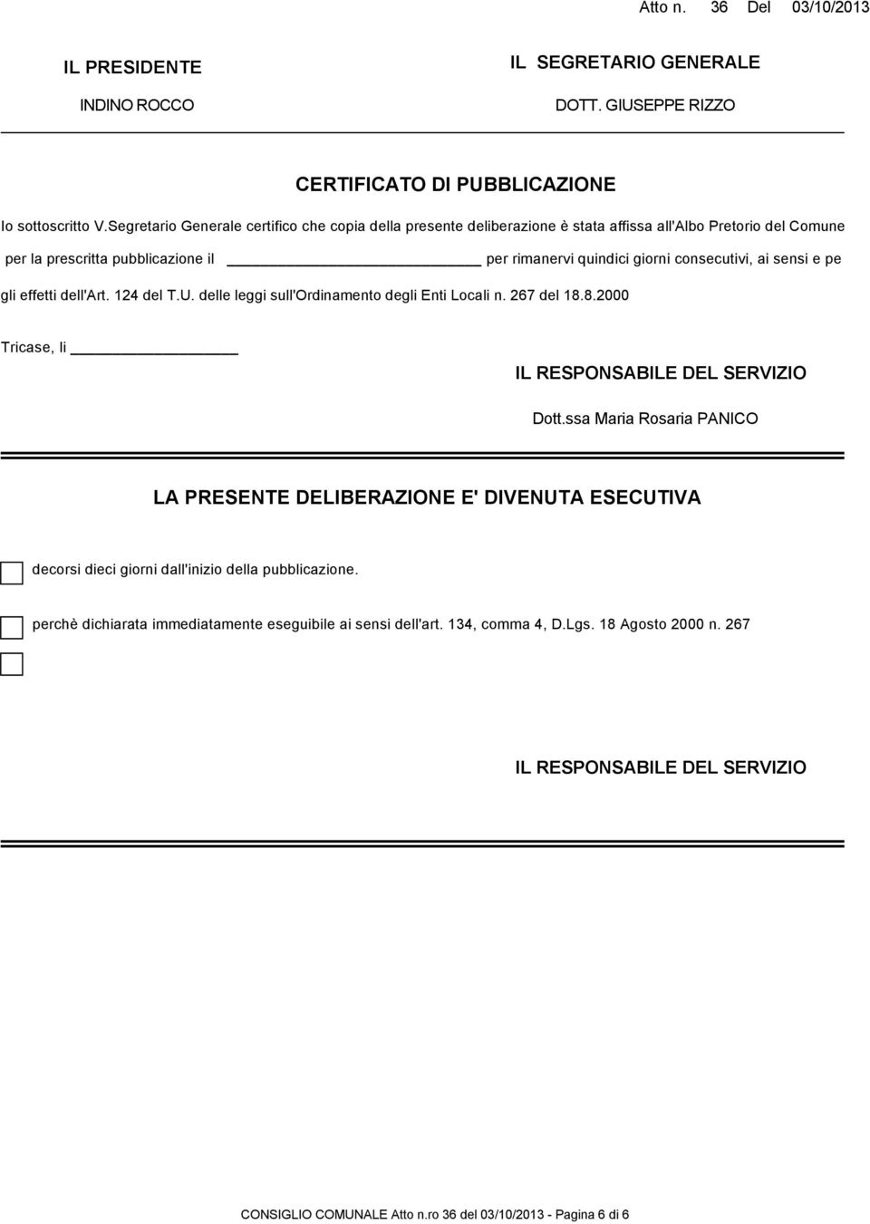 e pe gli effetti dell'art. 124 del T.U. delle leggi sull'ordinamento degli Enti Locali n. 267 del 18.8.2000 Tricase, li IL REPOABILE DEL ERVIZIO Dott.