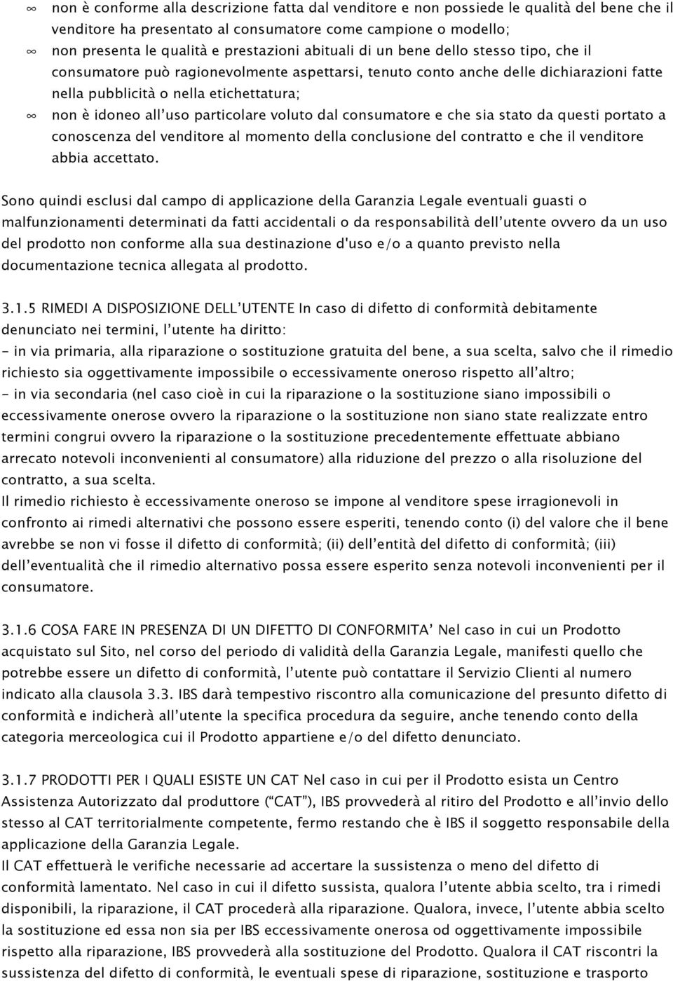 particolare voluto dal consumatore e che sia stato da questi portato a conoscenza del venditore al momento della conclusione del contratto e che il venditore abbia accettato.